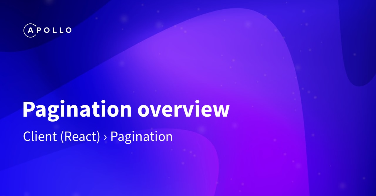 Pagination overview Client (React) Apollo GraphQL Docs